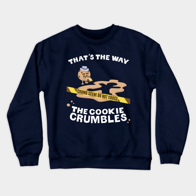 Crumb Scene Investigation: That's the way the cookie crumbles Crewneck Sweatshirt by RickThompson